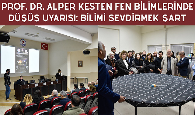 PROF. DR. ALPER KESTEN FEN BİLİMLERİNDE DÜŞÜŞ UYARISI: BİLİMİ SEVDİRMEK ŞART