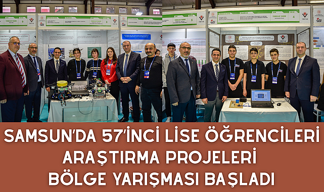 SAMSUN’DA 57’İNCİ LİSE ÖĞRENCİLERİ ARAŞTIRMA PROJELERİ BÖLGE YARIŞMASI BAŞLADI