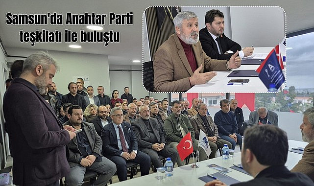 Samsun'da Anahtar Parti teşkilatı ile buluştu