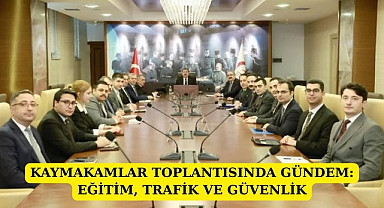 SAMSUN'DA KAYMAKAMLAR TOPLANTISINDA GÜNDEM: EĞİTİM, TRAFİK VE GÜVENLİK