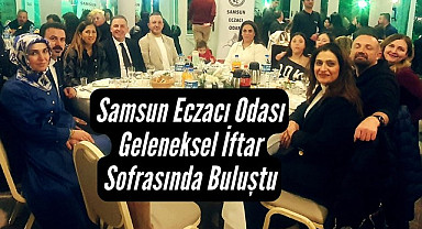 Samsun Eczacı Odası Geleneksel İftar Sofrasında Buluştu