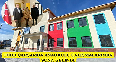 TOBB ÇARŞAMBA ANAOKULU ÇALIŞMALARINDA SONA GELİNDİ