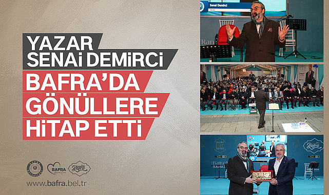 Yazar Senai Demirci Bafra'da gönüllere hitap etti