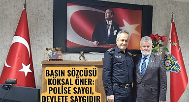 BASIN SÖZCÜSÜ KÖKSAL ÖNER: POLİSE SAYGI, DEVLETE SAYGIDIR