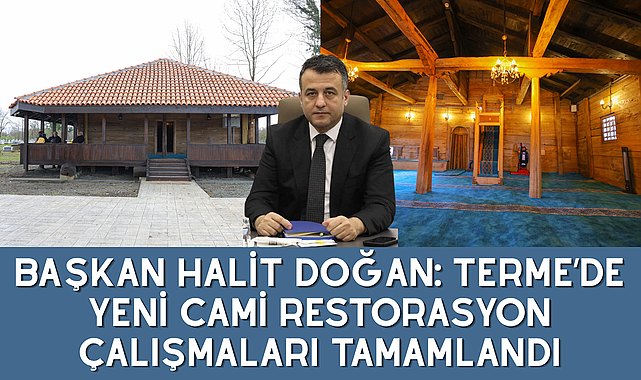 BAŞKAN HALİT DOĞAN: TERME’DE YENİ CAMİ RESTORASYON ÇALIŞMALARI TAMAMLANDI
