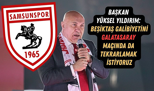BAŞKAN YÜKSEL YILDIRIM: BEŞİKTAŞ GALİBİYETİNİ GALATASARAY MAÇINDA DA TEKRARLAMAK İSTİYORUZ