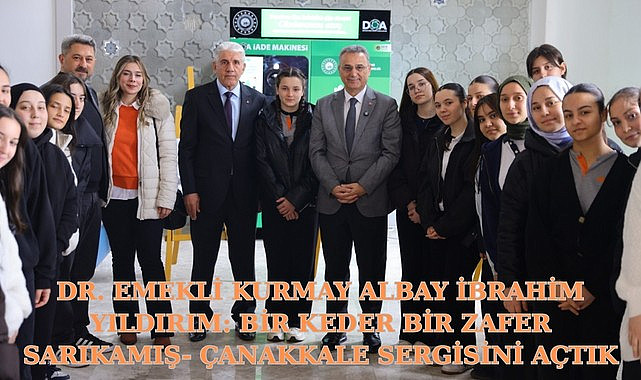 DR. EMEKLİ KURMAY ALBAY İBRAHİM YILDIRIM: BİR KEDER BİR ZAFER SARIKAMIŞ ÇANAKKALE SERGİSİNİ AÇTIK