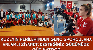 Kuzeyin Perileri’nden Genç Sporculara Anlamlı Ziyaret: Desteğiniz Gücümüze Güç Katıyor