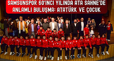 SAMSUNSPOR 60’INCI YILINDA ATA SAHNE’DE ANLAMLI BULUŞMA: ATATÜRK VE ÇOCUK