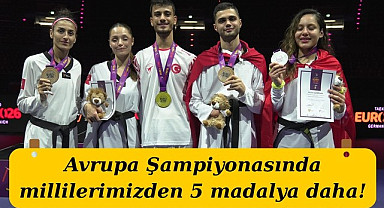 Avrupa Şampiyonasında millilerimizden 5 madalya daha!