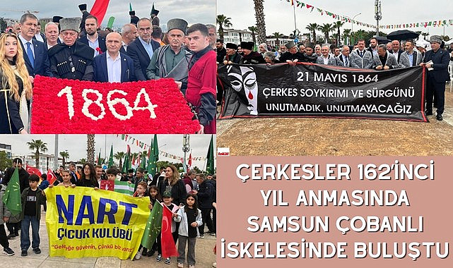 ÇERKESLER 162’İNCİ YIL ANMASINDA SAMSUN ÇOBANLI İSKELESİ'NDE BULUŞTU