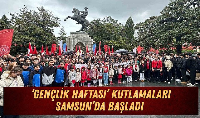 GENÇLİK HAFTASI KUTLAMALARI SAMSUN’DA BAŞLADI