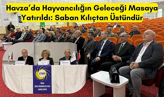 Havza’da Hayvancılığın Geleceği Masaya Yatırıldı: Saban Kılıçtan Üstündür