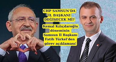 Kemal Kılıçdaroğlu döneminin Samsun İl Başkanı Fatih Türkel'den görev açıklaması!