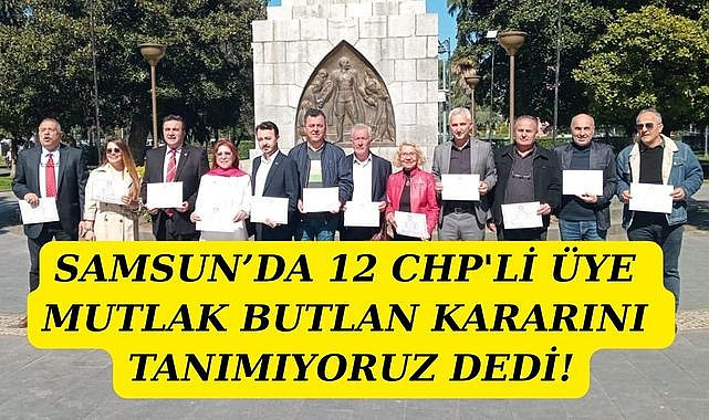 Samsun'da 12 CHP'li meclis üyesinden ortak mutlak butlan açıklaması
