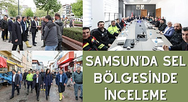 SAMSUN’DA SEL BÖLGESİNDE İNCELEME