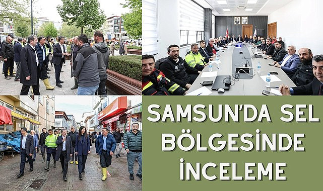 SAMSUN’DA SEL BÖLGESİNDE İNCELEME