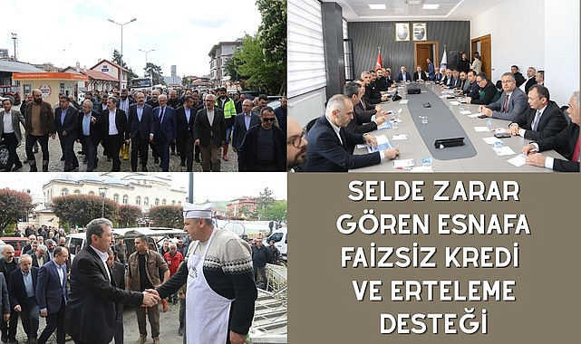 SELDE ZARAR GÖREN ESNAFA FAİZSİZ KREDİ VE ERTELEME DESTEĞİ