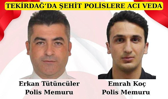 TEKİRDAĞ’DA ŞEHİT POLİSLERE ACI VEDA