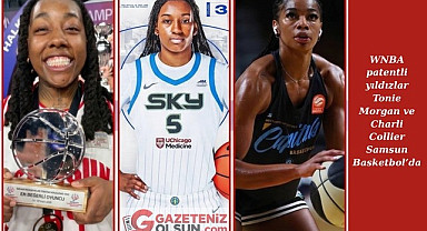 WNBA patentli yıldızlar Tonie Morgan ve Charli Collier Samsun Basketbol'da