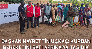 Başkan Hayrettin Uçkaç: Kurban bereketini Batı Afrika'ya taşıdık