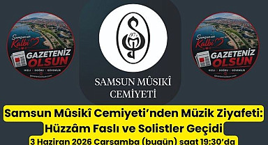 Samsun Mûsikî Cemiyeti’nden bu akşam Hüzzâm Faslı ve Solistler Geçidi