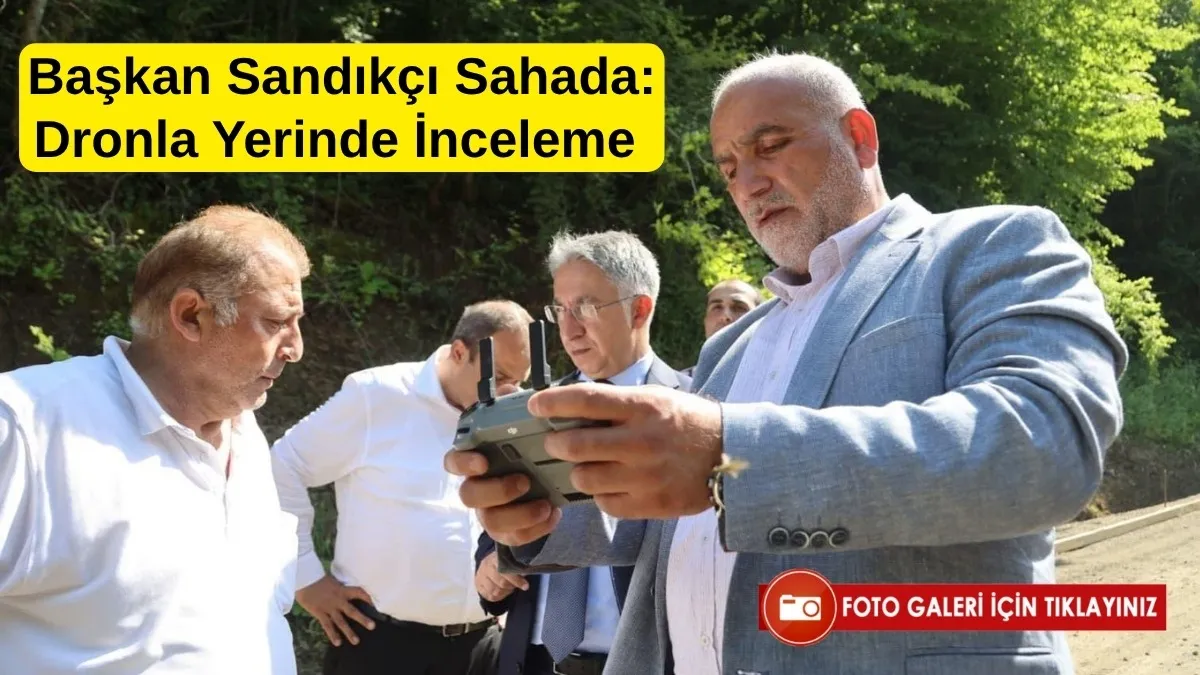 Başkan Sandıkçı Sahada Çalışmaları Dronla Yerinde İnceledi
