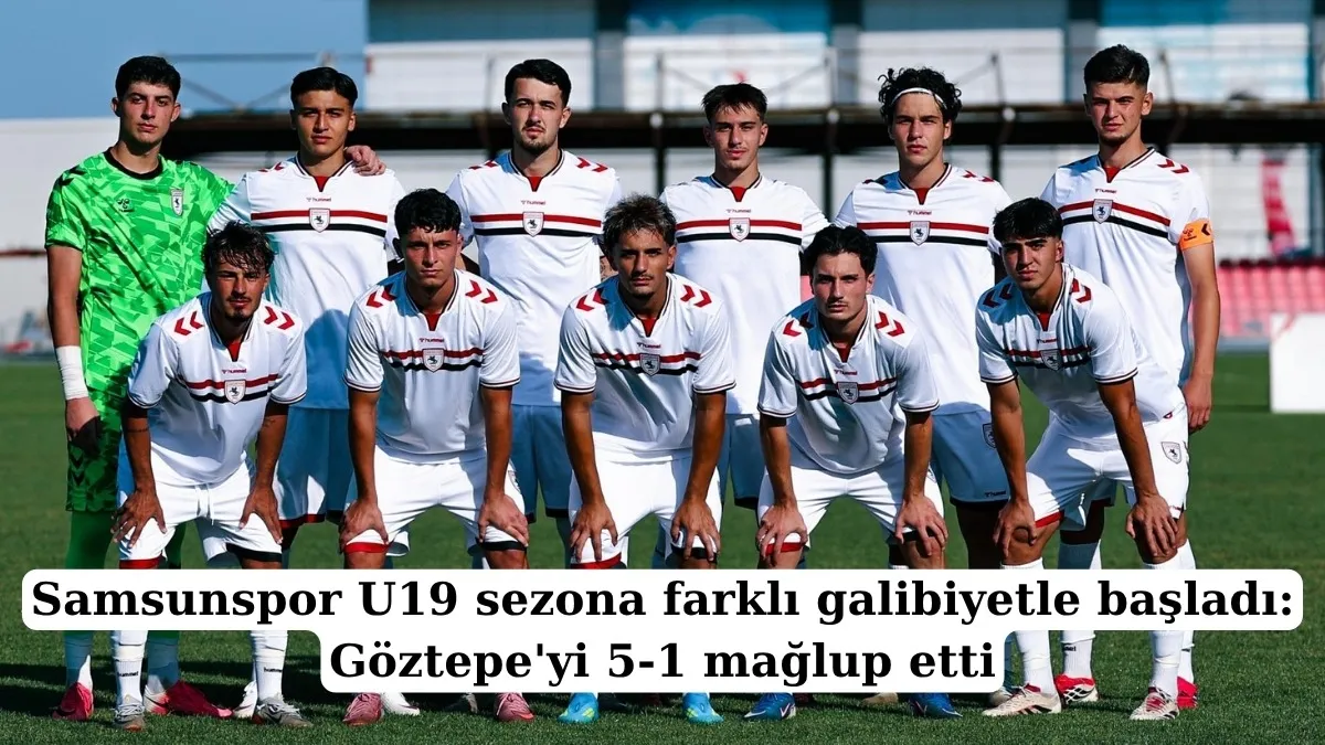 Samsunspor U19 sezona farklı galibiyetle başladı: Göztepe'yi 5-1 mağlup etti