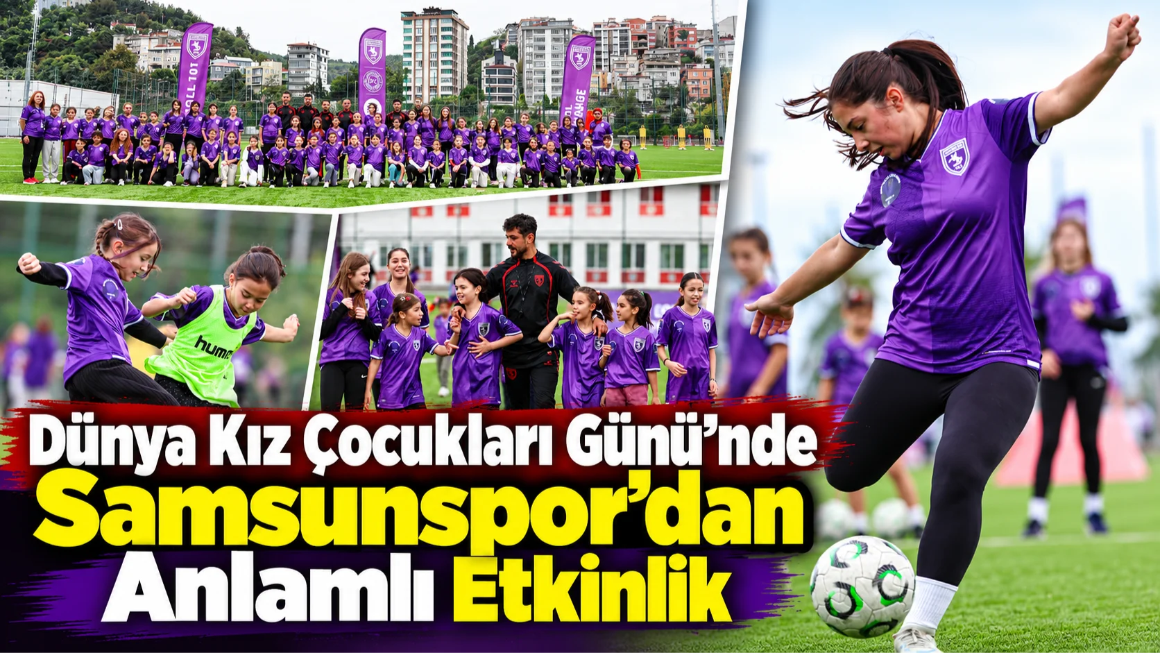 Samsunspor’dan Kız Çocuklarına Futbol Etkinliği: Yeni Tarih 23 Ekim