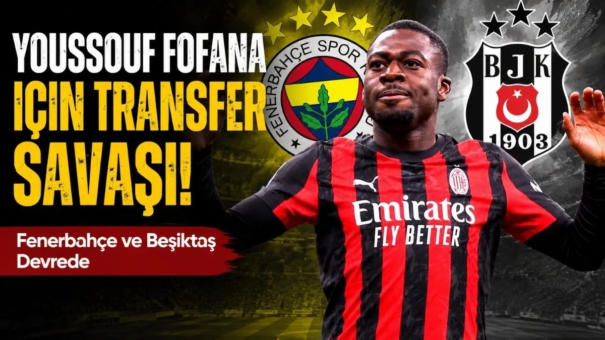 Youssouf Fofana Transferi İçin Fenerbahçe ve Beşiktaş Devrede 