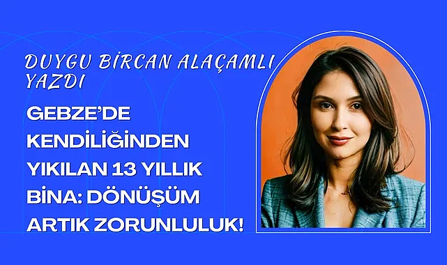 Gebze'de Kendiliğinden Yıkılan 13 Yıllık Bina: Dönüşüm Artık Zorunluluk!