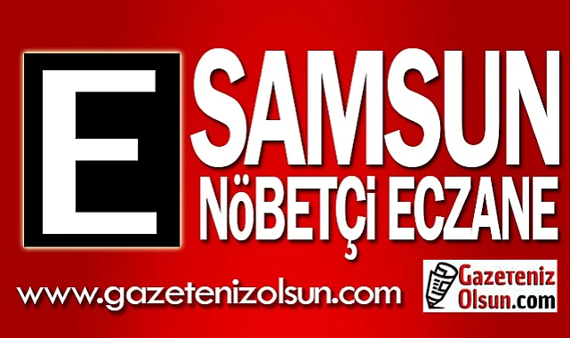 22 Ağustos Samsun nöbetçi eczane