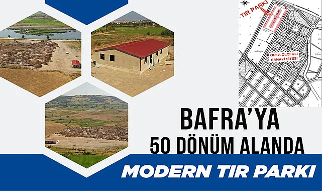 Bafra'ya 50 dönüm alanda modern tır parkı