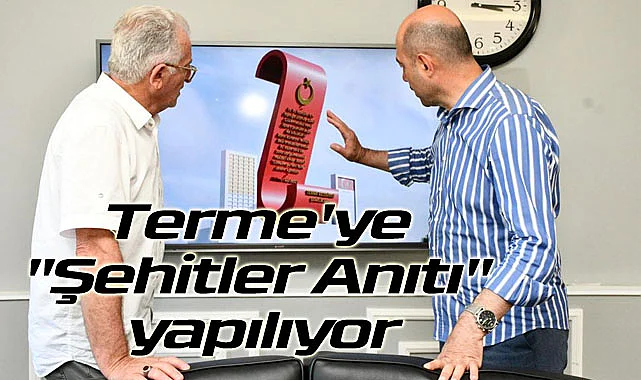 Başkan Kılıç sözünü tuttu Terme'ye Şehitler Anıtı yapıyor