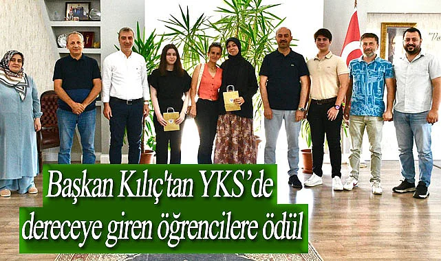Başkan Kılıç'tan YKS’de dereceye giren öğrencilere ödül