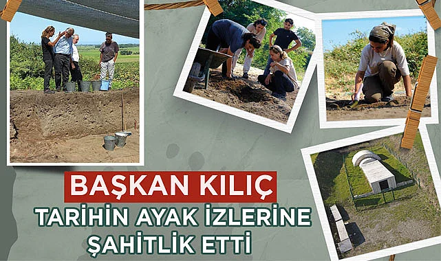 Başkan Kılıç, Tarihin ayak izlerine şahitlik etti