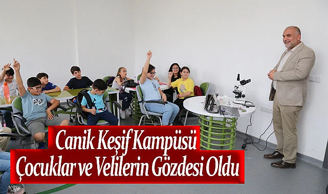 Canik Keşif Kampüsü Çocuklar ve Velilerin Gözdesi Oldu