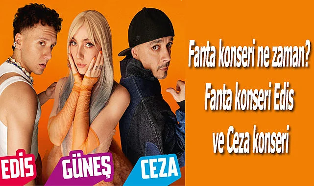 Fanta konseri ne zaman? Fanta konseri Güneş ve Edis konseri