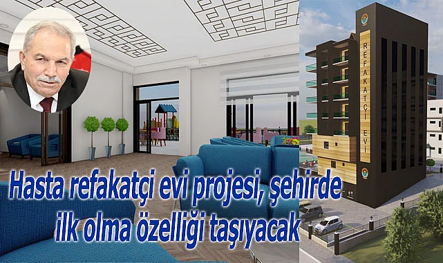 Hasta refakatçi evi projesi, şehirde ilk olma özelliği taşıyacak