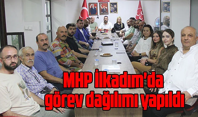 MHP İlkadım İlçe Başkanlığı Yönetim Kurulu Üyeleri Toplandı
