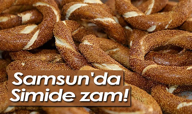 Samsun'da simit zamlandı! Simit fiyatı