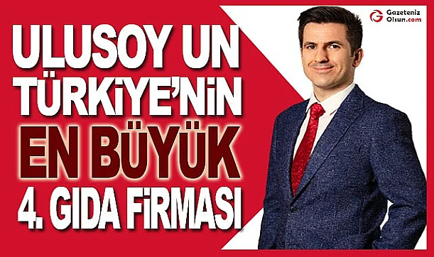 Ulusoy Un Türkiye'nin En Büyük 4. Gıda Firması oldu