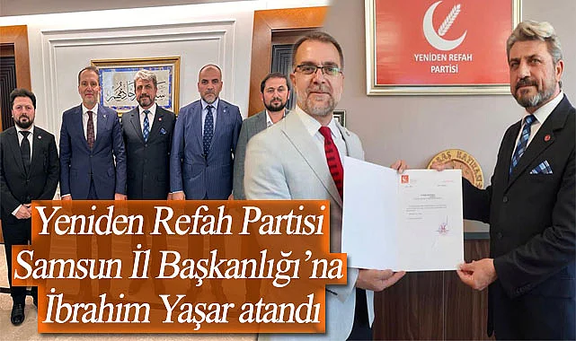 Yeniden Refah Partisi Samsun İl Başkanlığı’na İbrahim Yaşar atandı