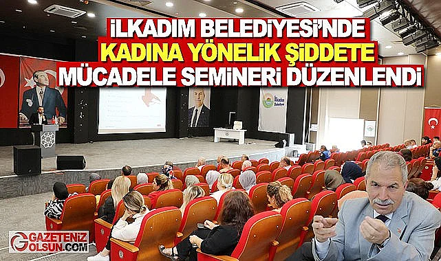 İlkadım Belediyesi'nde kadına yönelik şiddete mücadele semineri düzenlendi