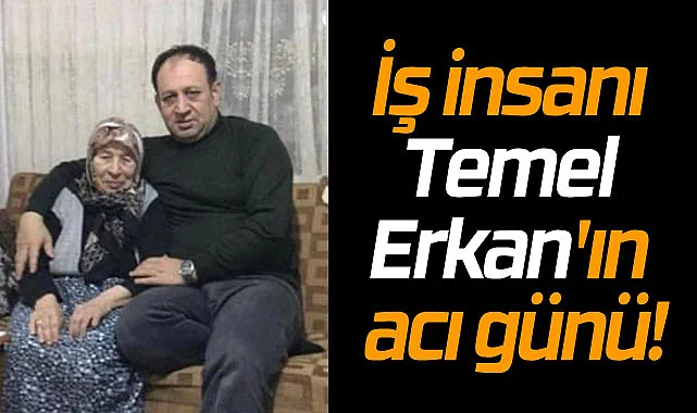 Temel Erkan'ın anne acısı! Samsun Haberleri