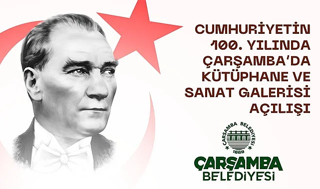 Cumhuriyetin 100. Yılı Çarşamba'da açılışlarla kutlanacak