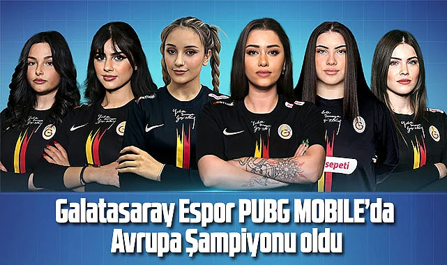 Espor PUBG MOBILE European Wonder League Şampiyon Galatasaray 