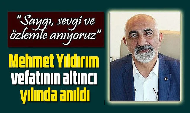 Mehmet Yıldırım saygı, sevgi ve özlemle anıldı
