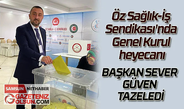 Öz Sağlık-İş Sendikası'nda Başkan Sever güven tazeledi