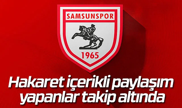 Samsunspor hakaret içerikli paylaşımları mahkemeye taşıyacak!